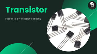 Transistor
PREPARED BY ATHEENA PANDIAN
 