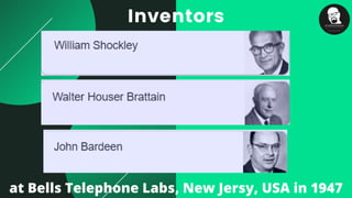 Inventors
at Bells Telephone Labs, New Jersy, USA in 1947
 