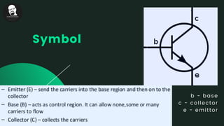 Symbol
b - base
c - collector
e - emittor
 