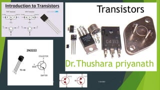 Transistors
Dr.Thushara priyanath
1/24/2021
Dr Thushara priyanath Science 1
 