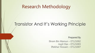 Prepared By
Ekram Bin Mamun – ET121002
Joyjit Das – ET121003
Iftekhar Hossain – ET121007
Research Methodology
 
