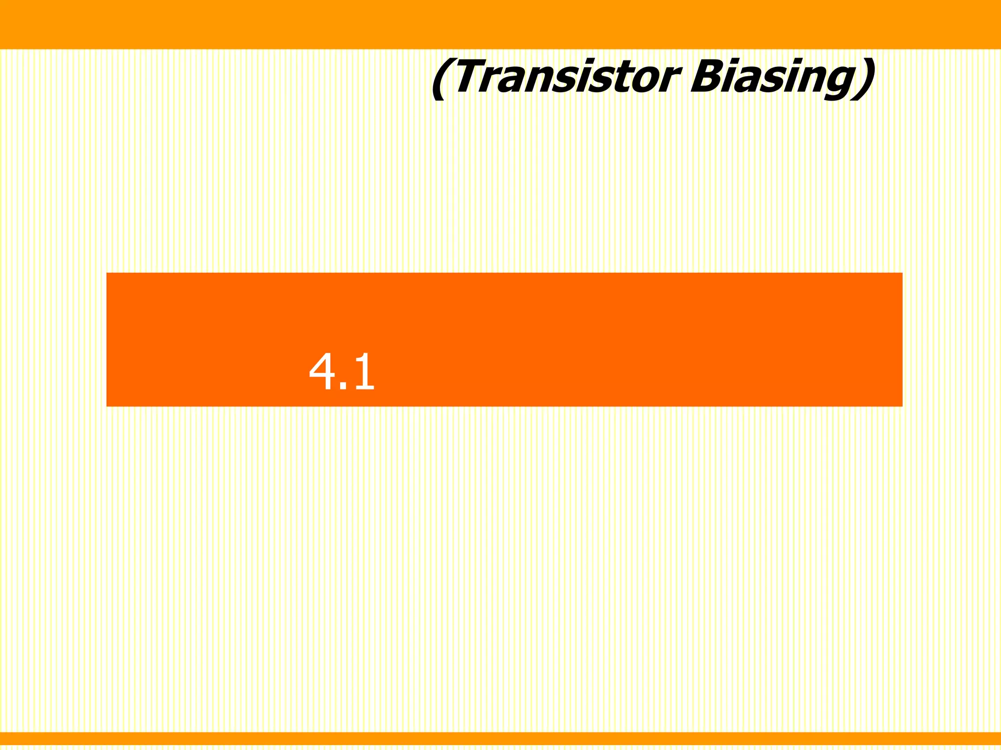 (Transistor Biasing)
4.1
 