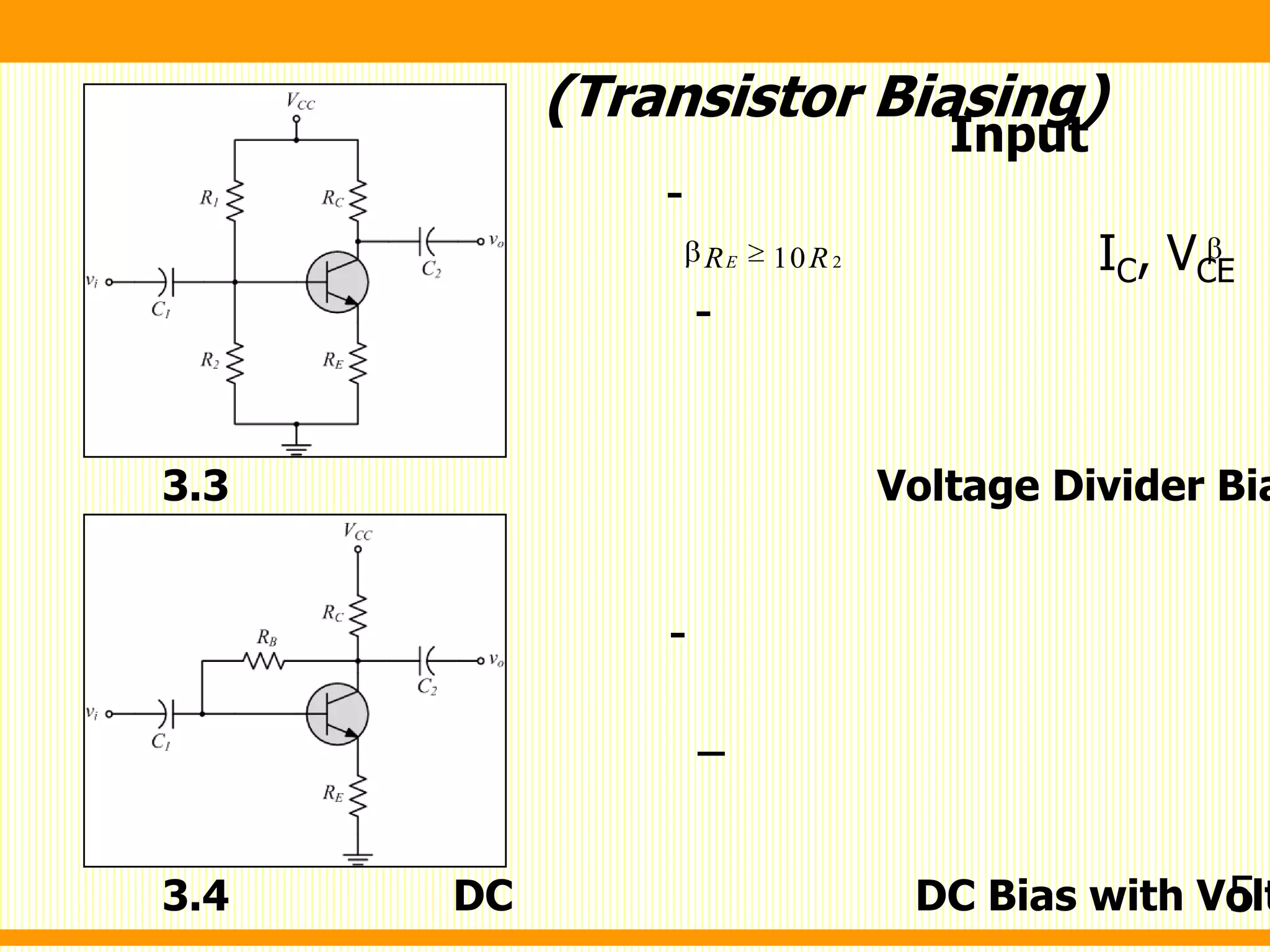 (Transistor Biasing)
3.3 Voltage Divider Bia
3.4 DC DC Bias with Volt
-
–
Input
-
IC, VCE
-
210ER R
5
 