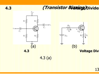 (Transistor Biasing)4.3 Voltage Divider
4.3 Voltage Divi
(a) (b)
4.3 (a)
13
 