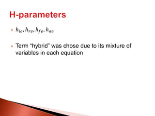  ℎ𝑖𝑒, ℎ 𝑟𝑒, ℎ 𝑓𝑒, ℎ 𝑜𝑒
 Term “hybrid” was chose due to its mixture of
variables in each equation
 