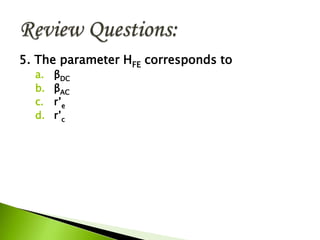 5. The parameter HFE corresponds to
a. βDC
b. βAC
c. r’e
d. r’c
 