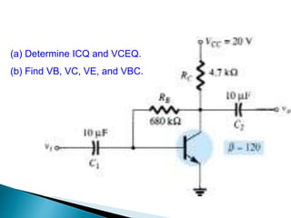 (a) Determine ICQ and VCEQ.
(b) Find VB, VC, VE, and VBC.
 