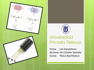 Universidad
Privada Telesup
Tema: Los transistores
Alumno: Lin Cóndor Zamata
Curso: Física Electrónica
 