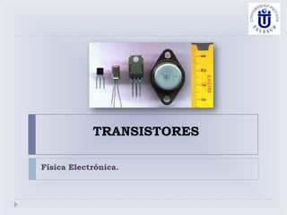 TRANSISTORES

Física Electrónica.
 