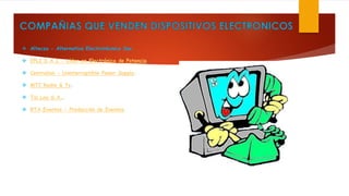  Altecsa - Alternativa Electrotécnica Sac.
 EPLI S.A.C - Líder en Electrónica de Potencia.
 Centralion - Uninterruptible Power Supply.
 MTC Radio & Tv.
 Tai Loy S.A..
 RTA Eventos - Producción de Eventos.
 