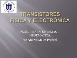 INGENIERA DE SISTEMAS E
INFORMATICA
José Andres Malca Pascual
 