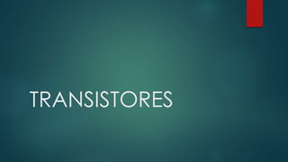 TRANSISTORES
 