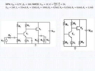 NPN: 𝑉𝐵𝐸 = 0,7𝑉, 𝛽𝐹 = 300; NMOS: 𝑉𝑇𝐻 = 1𝑉, 𝐾 =
20μ𝐴
𝑉2 ,
𝑊
𝐿
= 50,
𝑉𝐶𝐶 = 24𝑉, 𝐼1 = 15𝑚𝐴, 𝑅1 = 15𝑘Ω, 𝑅2 = 10𝑘Ω, 𝑅3 = 0,5𝑘Ω, 𝑅4 = 0,15𝑘Ω, 𝑅𝑆 = 0,6𝑘Ω, 𝑅𝐿 = 1,1𝑘Ω
113
 