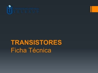 TRANSISTORES
Ficha Técnica
 