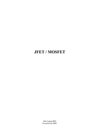 JFET / MOSFET
Sete Lagoas/MG
Fevereiro de 2009.
 