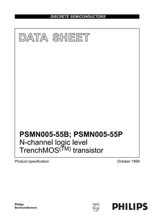 DATA SHEET
Product speciﬁcation October 1999
DISCRETE SEMICONDUCTORS
PSMN005-55B; PSMN005-55P
N-channel logic level
TrenchMOS(TM) transistor
 