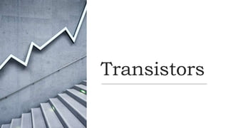Transistors
 