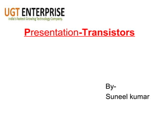 Presentation-Transistors
By-
Suneel kumar
 