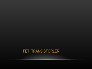 FET  TRANS?ST?RLER 