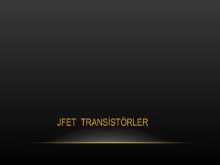 JFET  TRANS?ST?RLER 