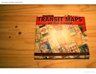 Transit Maps of the World - Mark Ovenden




                                           www.thegwen.com/quip
 