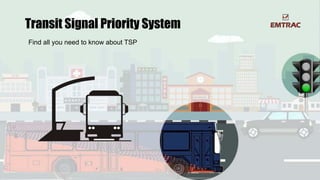 Transit Signal Priority System
Find all you need to know about TSP
 