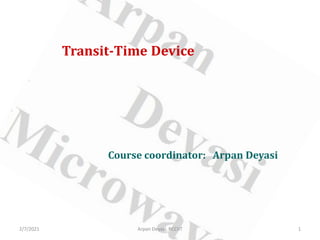 Transit-Time Device
Course coordinator: Arpan Deyasi
2/7/2021 1
Arpan Deyasi, RCCIIT
 