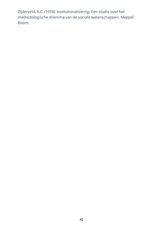 Zijderveld, A.C. (1974). Institutionalisering. Een studie over het
methodologische dilemma van de sociale wetenschappen. Meppel:
Boom.
42
 