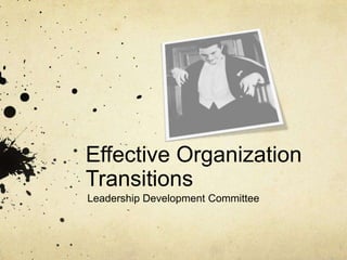 Effective Organization Transitions Leadership Development Committee 