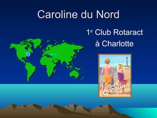 CCaarroolliinnee dduu NNoorrdd 
1er Club Rotaract 
à Charlotte 
 