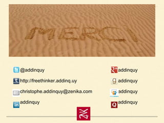 @addinquy
http://freethinker.addinq.uy
christophe.addinquy@zenika.com
addinquy
addinquy
addinquy
addinquy
addinquy
 