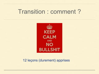 Transition : comment ?
12 leçons (durement) apprises
 