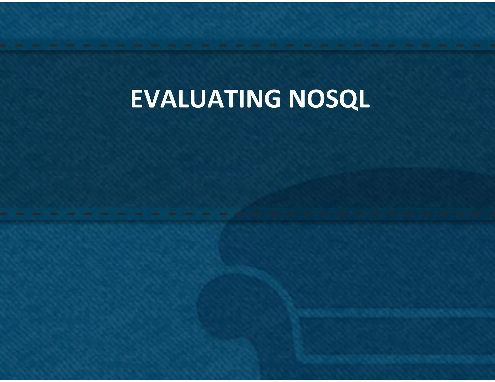 EVALUATING	
  NOSQL	
  




                          24	
  
 