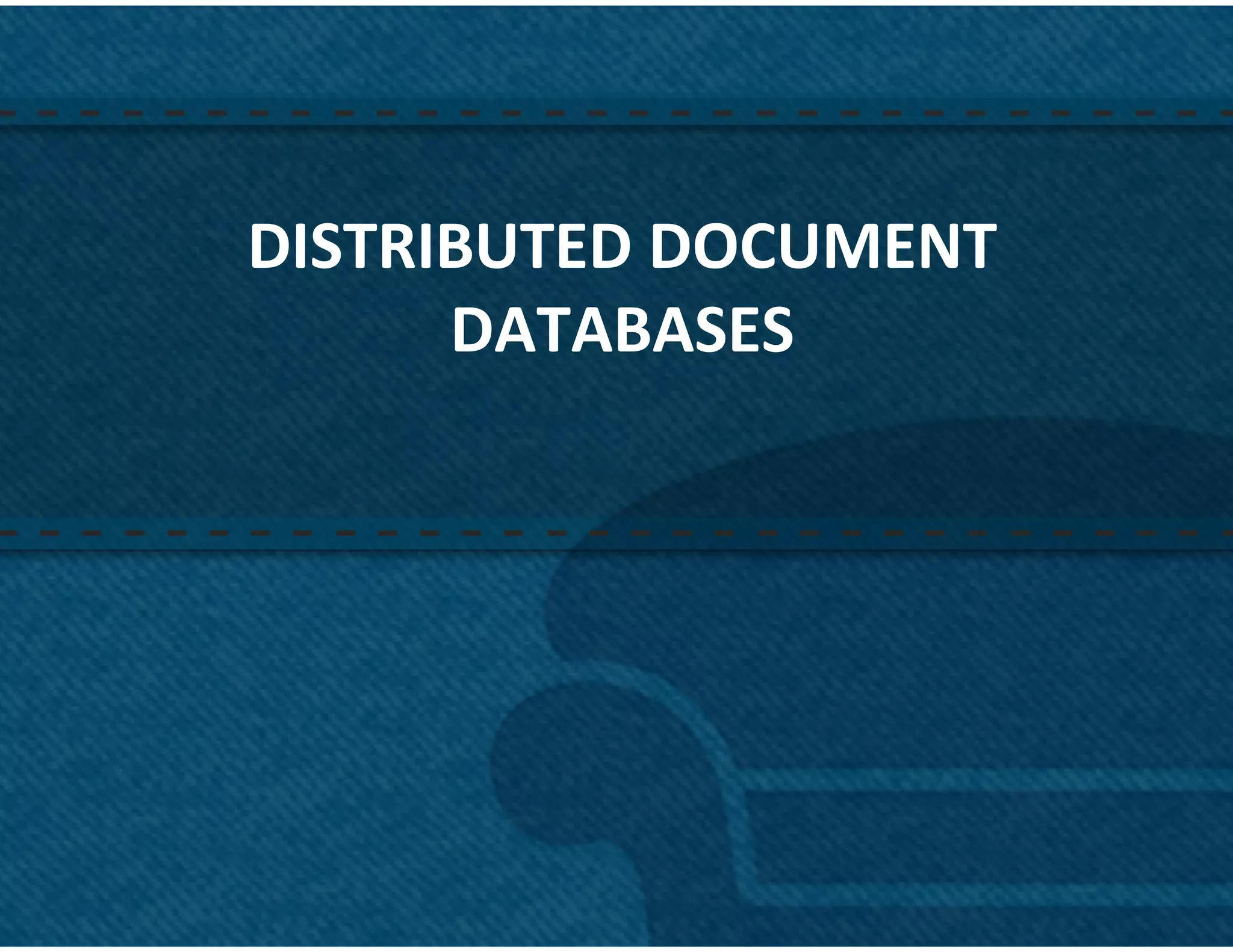 DISTRIBUTED	
  DOCUMENT	
  
      DATABASES	
  




                              5	
  
 