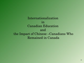 Internationalization  in  Canadian Education  and  the Impact of Chinese –Canadians Who Remained in Canada 