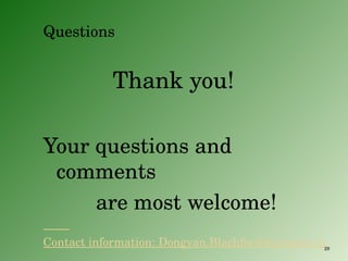 Questions Thank you! Your questions and comments are most welcome!          Contact information: Dongyan.Blachford@uregina.ca 