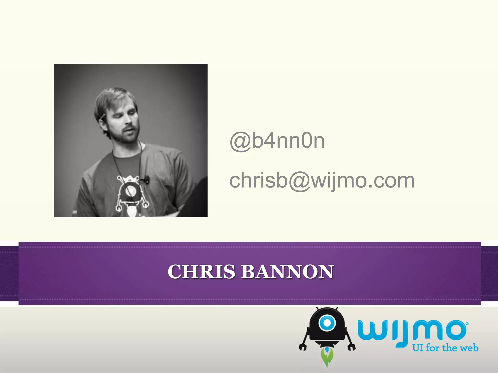 @b4nn0n
    chrisb@wijmo.com



CHRIS BANNON
 