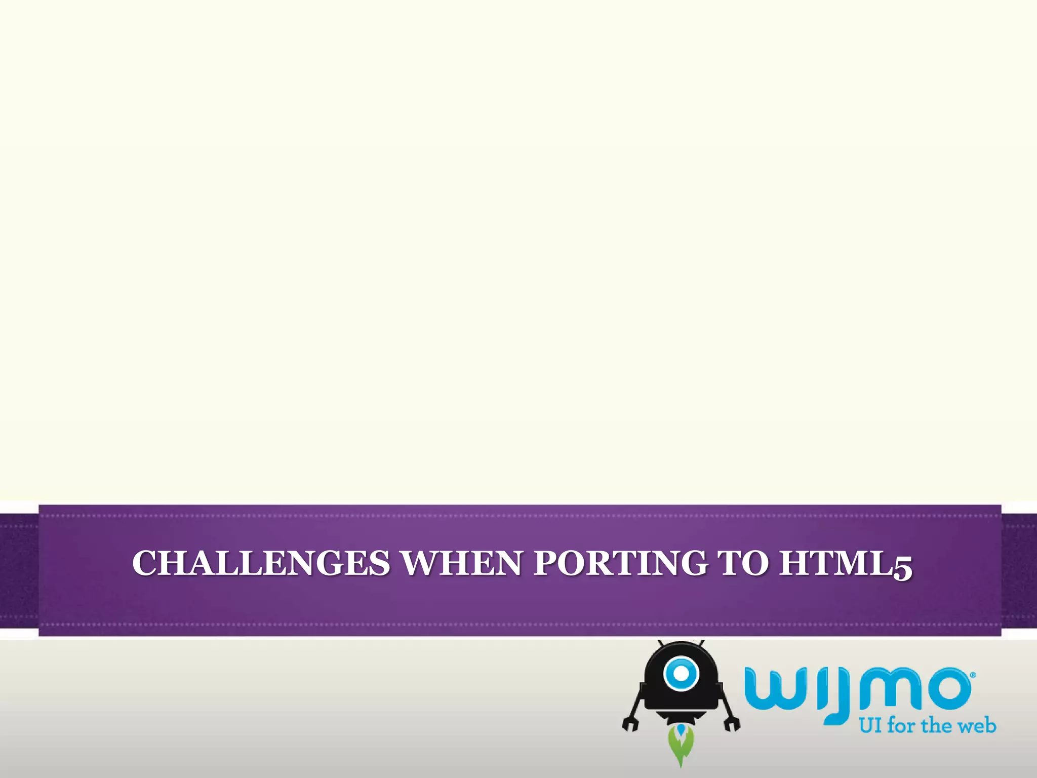 CHALLENGES WHEN PORTING TO HTML5
 