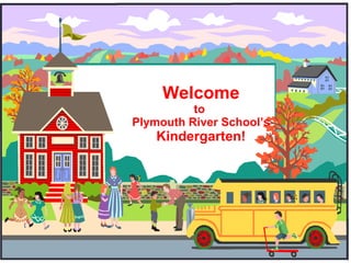 Welcome to  Plymouth River School’s Kindergarten! 