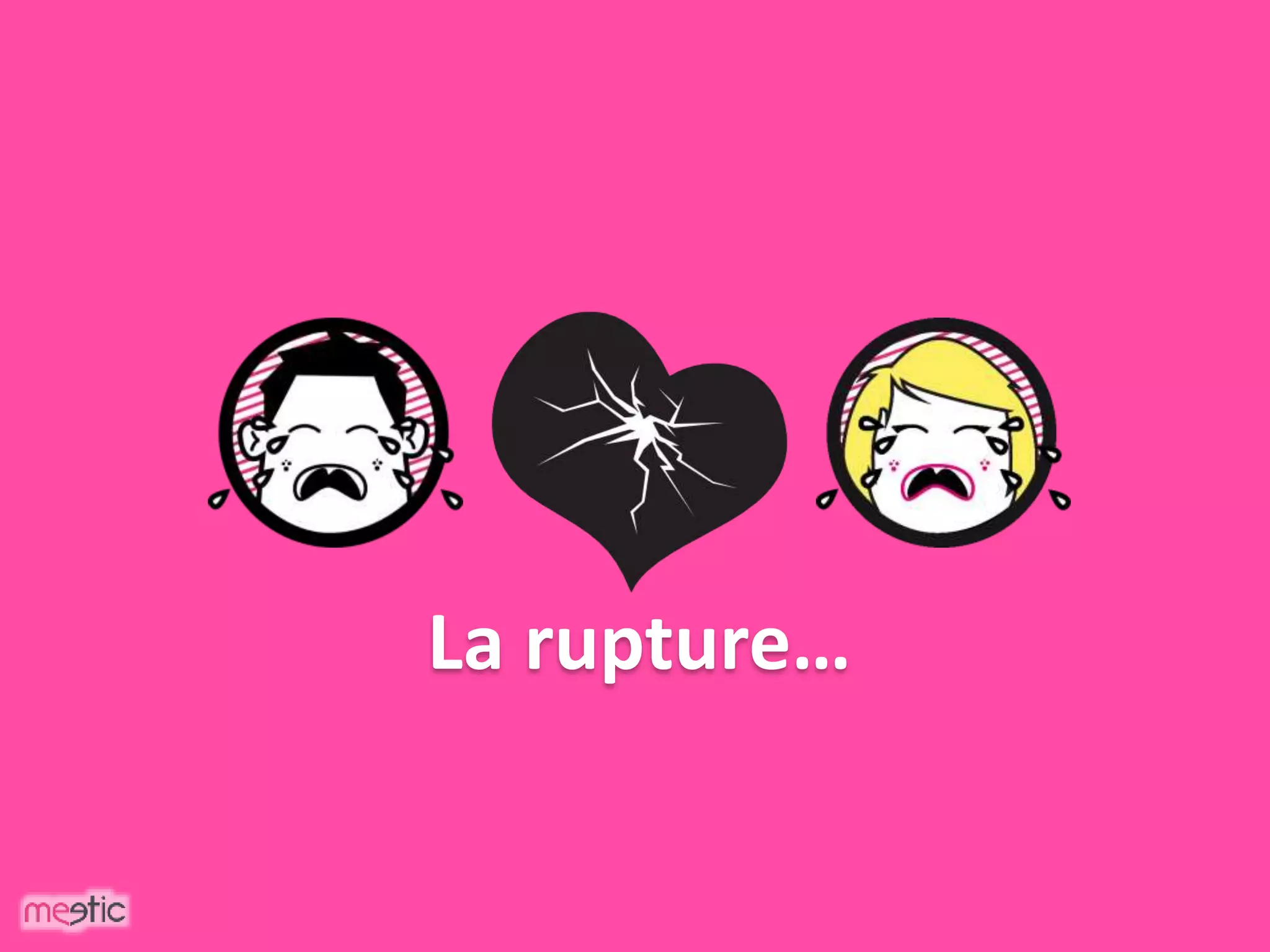 La rupture…
 
