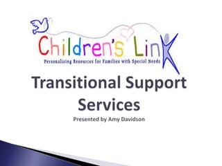 Transitional Support ServicesPresented by Amy Davidson 