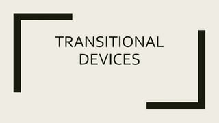 TRANSITIONAL
DEVICES
 