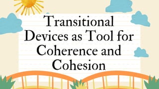 Transitional
Devices as Tool for
Coherence and
Cohesion
 