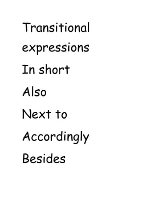 Transitional
expressions
In short
Also
Next to
Accordingly
Besides
 