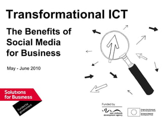 May - June 2010 Transformational ICT The Benefits of Social Media for Business 