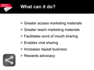 What can it do? <ul><li>Greater access marketing materials </li></ul><ul><li>Greater reach marketing materials </li></ul><...