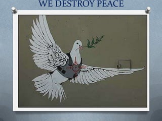 WE DESTROY PEACE
 