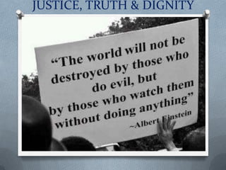 JUSTICE, TRUTH & DIGNITY
 