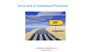 sandesh.mundra@smaca.in
www.smaca.in
Let us look at Transitional Provisions
 