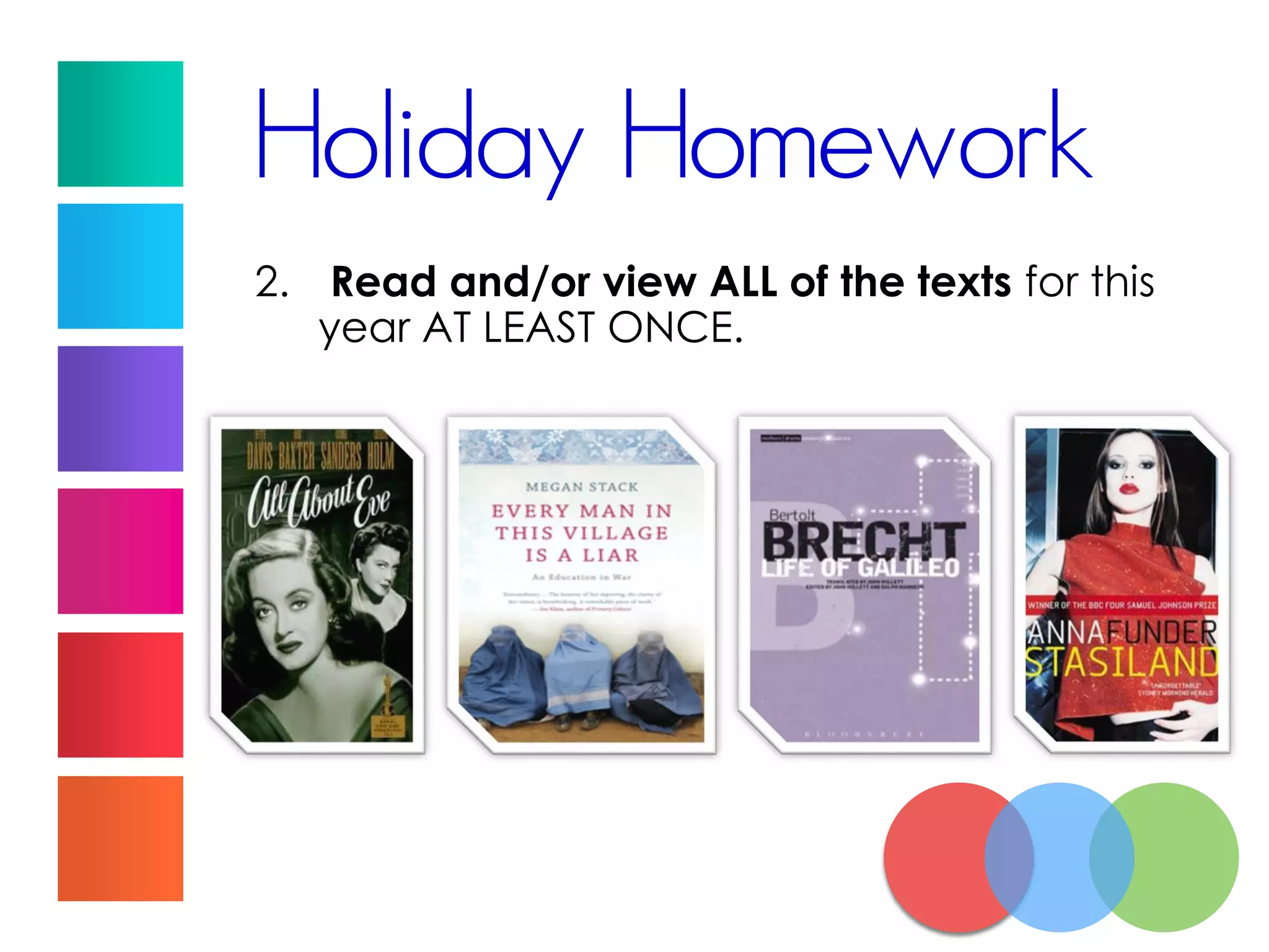 Holiday Homework
2. Read and/or view ALL of the texts for this
year AT LEAST ONCE.
 